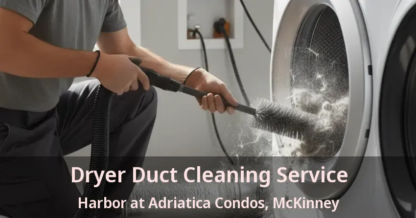 Dryer Duct Cleaning Service Harbor at Adriatica Condos, McKinney - TX Dryer Duct Cleaning Service Harbor at Adriatica Condos, McKinney - TX