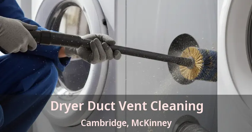 Dryer Duct Vent Cleaning Cambridge, McKinney - TX Dryer Duct Vent Cleaning Cambridge, McKinney - TX