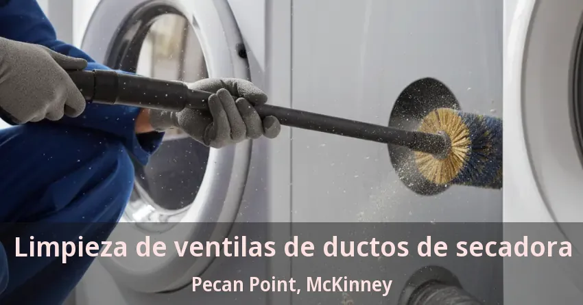 Limpieza de ventilas de ductos de secadora Pecan Point, McKinney - TX Limpieza de ventilas de ductos de secadora Pecan Point, McKinney - TX