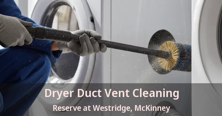 Dryer Duct Vent Cleaning Reserve at Westridge, McKinney - TX Dryer Duct Vent Cleaning Reserve at Westridge, McKinney - TX