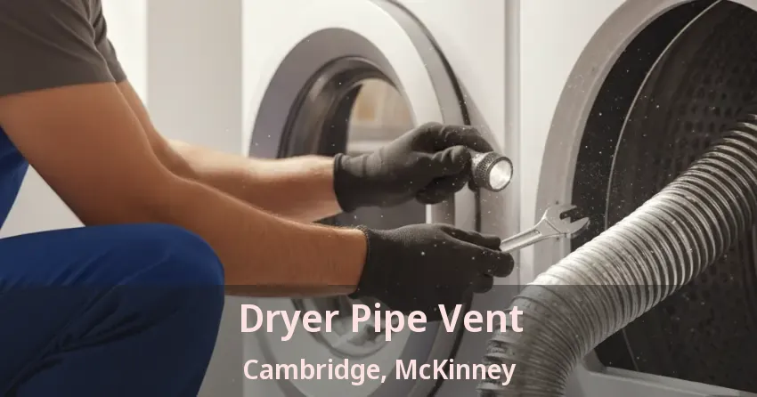 Dryer Pipe Vent Cambridge, McKinney - TX