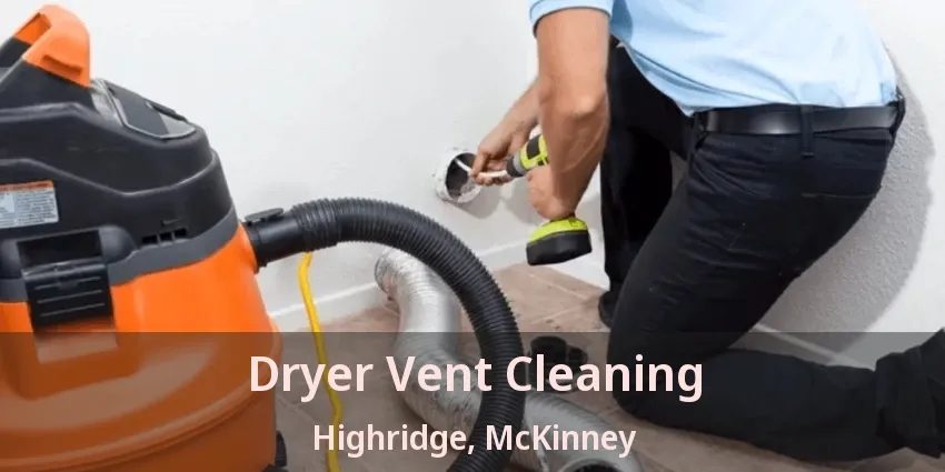 Dryer Vent Cleaning Highridge, McKinney - TX Dryer Vent Cleaning Highridge, McKinney - TX