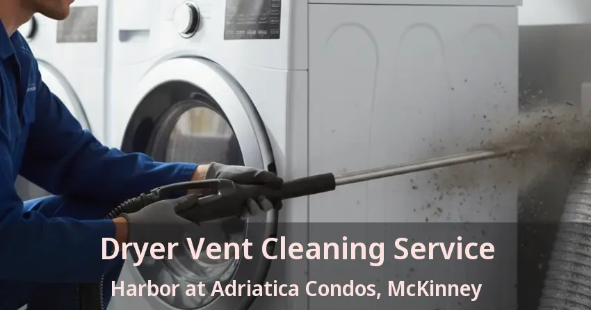 Dryer Vent Cleaning Service Harbor at Adriatica Condos, McKinney - TX