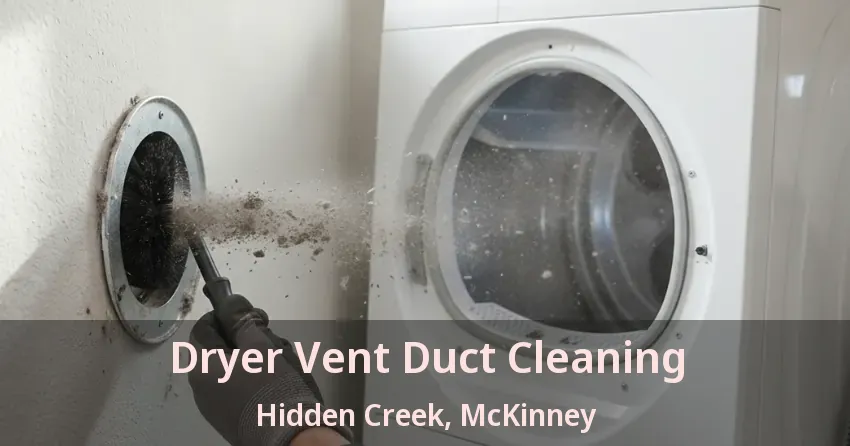 Dryer Vent Duct Cleaning Hidden Creek, McKinney - TX Dryer Vent Duct Cleaning Hidden Creek, McKinney - TX