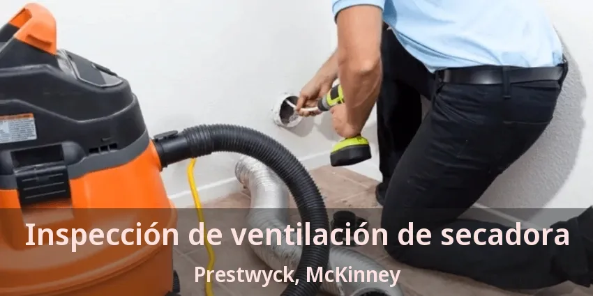 Inspección de ventilación de secadora Prestwyck, McKinney - TX Inspección de ventilación de secadora Prestwyck, McKinney - TX
