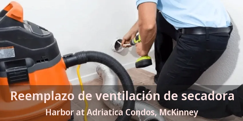 Reemplazo de ventilación de secadora Harbor at Adriatica Condos, McKinney - TX Reemplazo de ventilación de secadora Harbor at Adriatica Condos, McKinney - TX