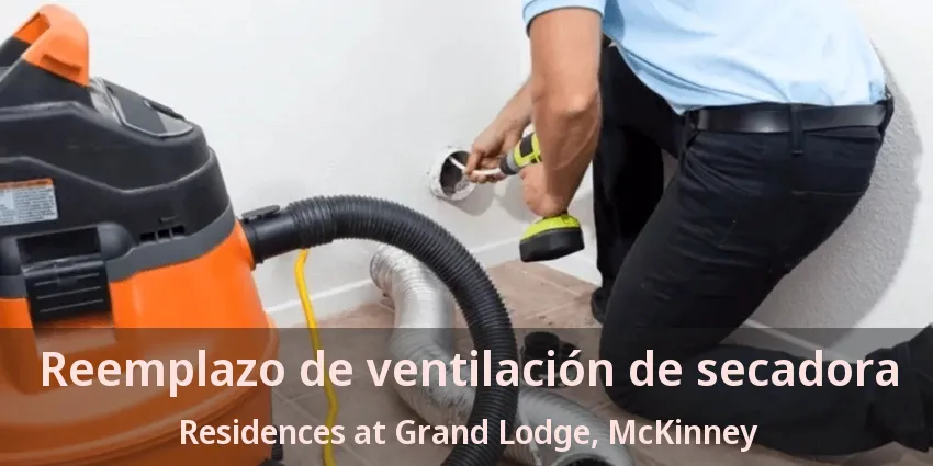 Reemplazo de ventilación de secadora Residences at Grand Lodge, McKinney - TX Reemplazo de ventilación de secadora Residences at Grand Lodge, McKinney - TX