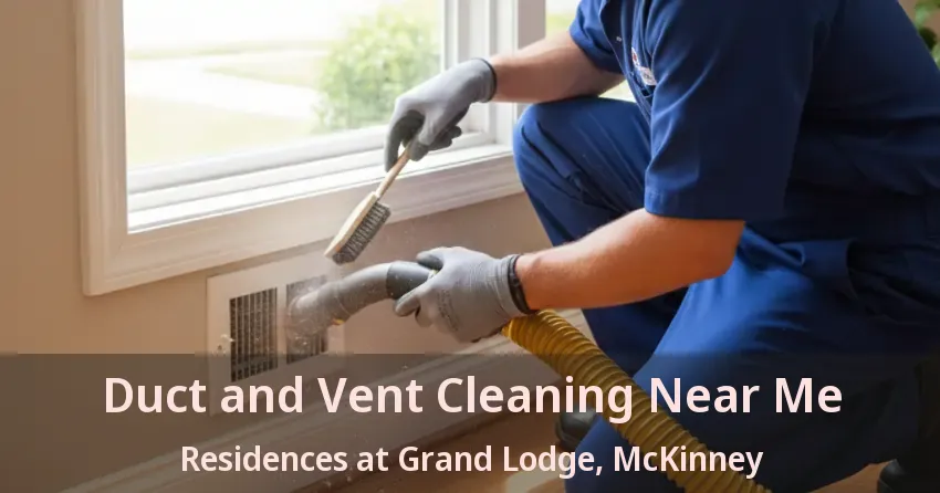 Duct and Vent Cleaning Near Me Residences at Grand Lodge, McKinney - TX Duct and Vent Cleaning Near Me Residences at Grand Lodge, McKinney - TX