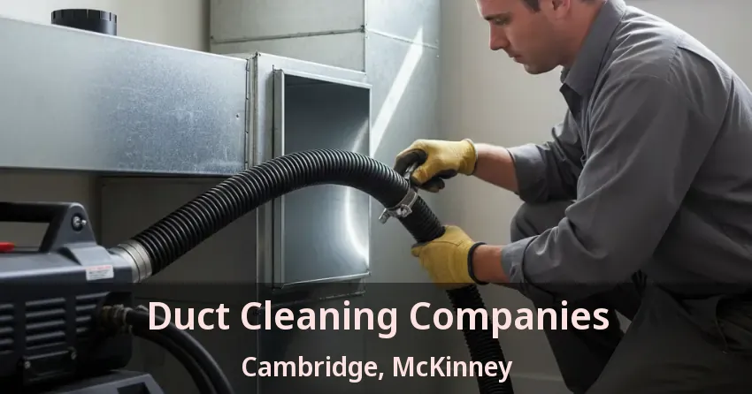 Duct Cleaning Companies Cambridge, McKinney - TX Duct Cleaning Companies Cambridge, McKinney - TX