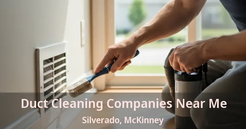Duct Cleaning Companies Near Me Silverado, McKinney - TX Duct Cleaning Companies Near Me Silverado, McKinney - TX