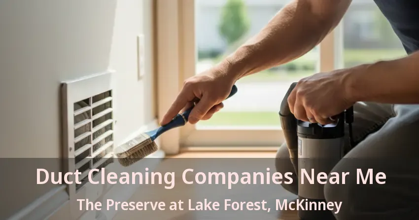 Duct Cleaning Companies Near Me The Preserve at Lake Forest, McKinney - TX