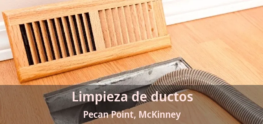 Limpieza de ductos Pecan Point, McKinney - TX Limpieza de ductos Pecan Point, McKinney - TX