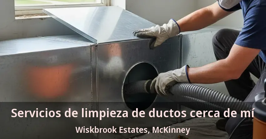 Servicios de limpieza de ductos cerca de mí Wiskbrook Estates, McKinney - TX Servicios de limpieza de ductos cerca de mí Wiskbrook Estates, McKinney - TX