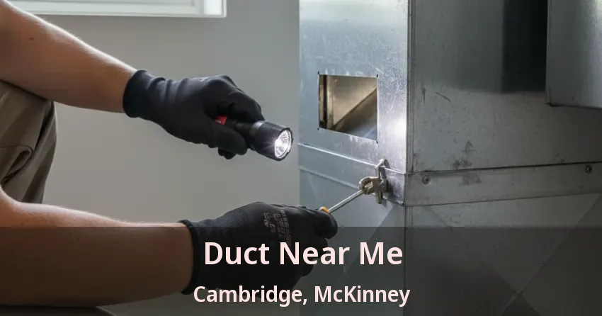 Duct Near Me Cambridge, McKinney - TX Duct Near Me Cambridge, McKinney - TX