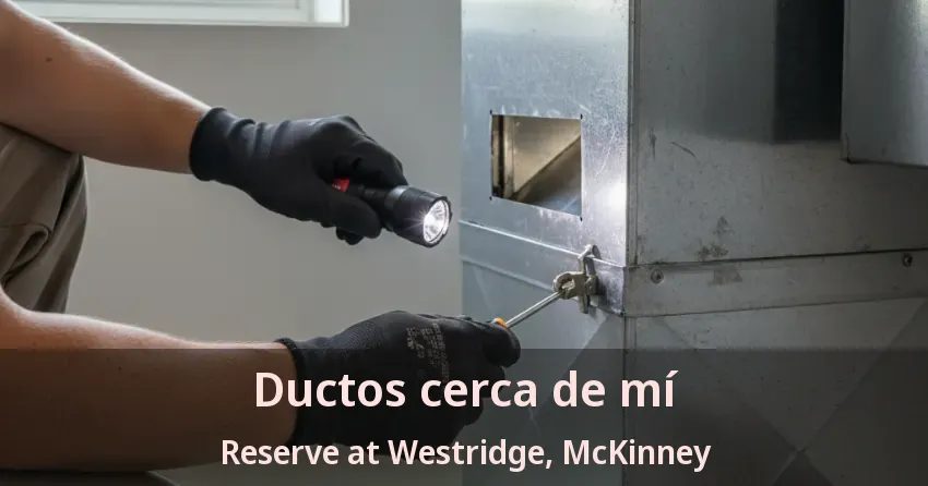 Ductos cerca de mí Reserve at Westridge, McKinney - TX Ductos cerca de mí Reserve at Westridge, McKinney - TX
