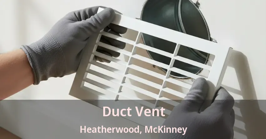 Duct Vent Heatherwood, McKinney - TX