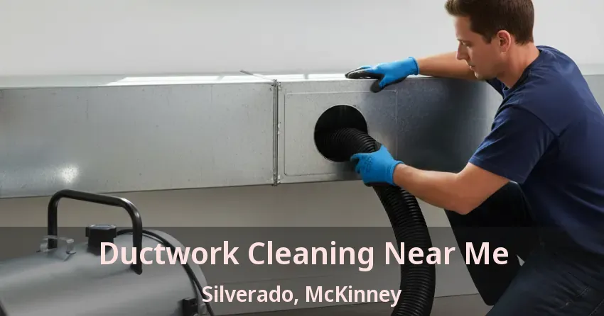 Ductwork Cleaning Near Me Silverado, McKinney - TX