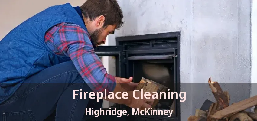 Fireplace Cleaning Highridge, McKinney - TX Fireplace Cleaning Highridge, McKinney - TX