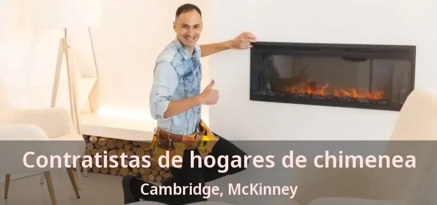 Contratistas de hogares de chimenea Cambridge, McKinney - TX Contratistas de hogares de chimenea Cambridge, McKinney - TX
