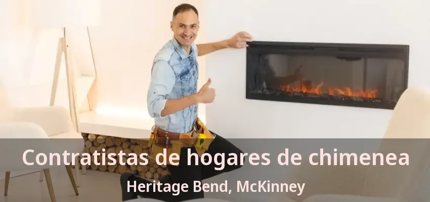 Contratistas de hogares de chimenea Heritage Bend, McKinney - TX