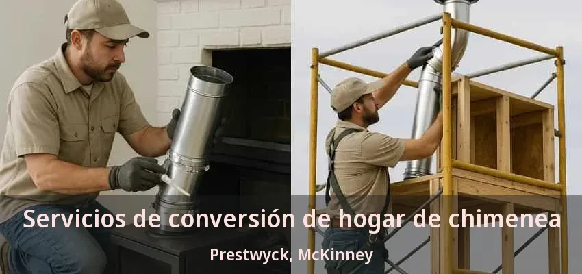 Servicios de conversión de hogar de chimenea Prestwyck, McKinney - TX