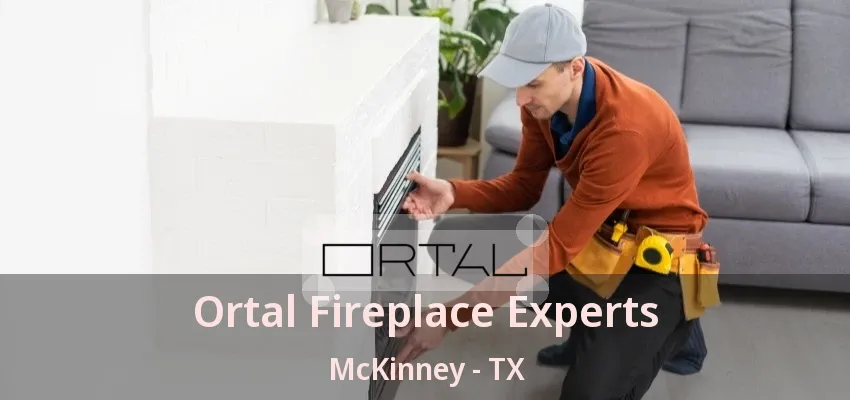 Ortal Fireplace Experts McKinney - TX Ortal Fireplace Experts McKinney - TX