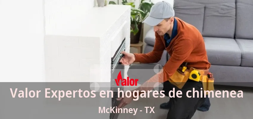 Valor Expertos en hogares de chimenea McKinney - TX Valor Expertos en hogares de chimenea McKinney - TX