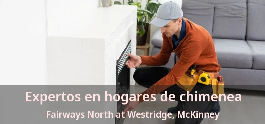 Expertos en hogares de chimenea Fairways North at Westridge, McKinney - TX