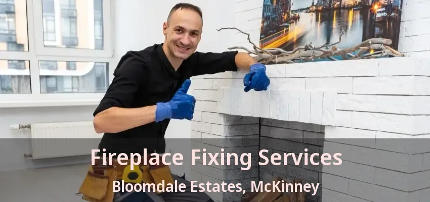 Fireplace Fixing Services Bloomdale Estates, McKinney - TX Fireplace Fixing Services Bloomdale Estates, McKinney - TX