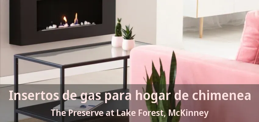Insertos de gas para hogar de chimenea The Preserve at Lake Forest, McKinney - TX