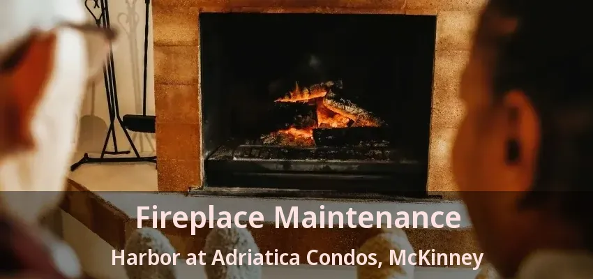 Fireplace Maintenance Harbor at Adriatica Condos, McKinney - TX