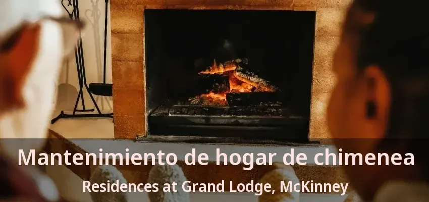 Mantenimiento de hogar de chimenea Residences at Grand Lodge, McKinney - TX Mantenimiento de hogar de chimenea Residences at Grand Lodge, McKinney - TX