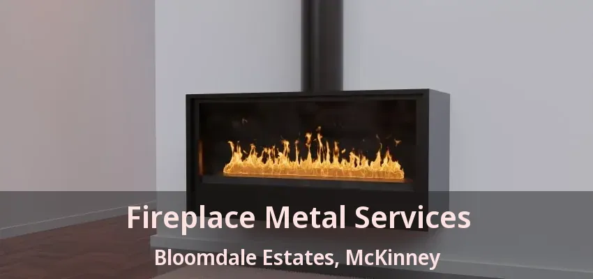 Fireplace Metal Services Bloomdale Estates, McKinney - TX