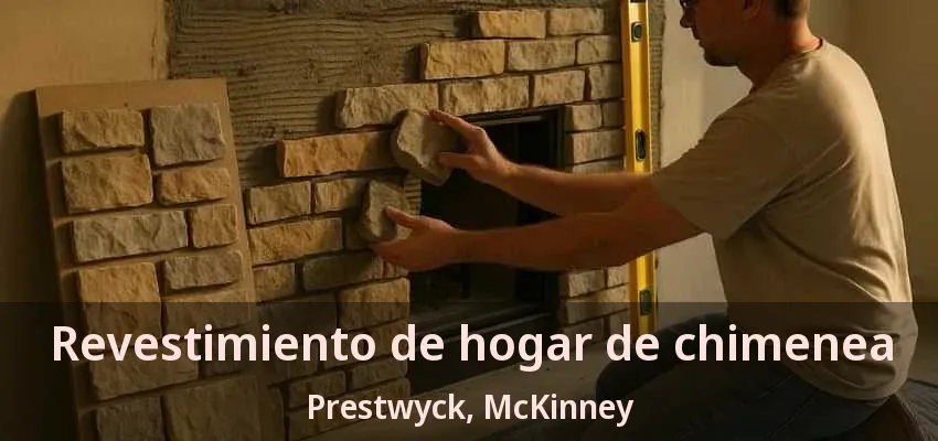 Revestimiento de hogar de chimenea Prestwyck, McKinney - TX Revestimiento de hogar de chimenea Prestwyck, McKinney - TX