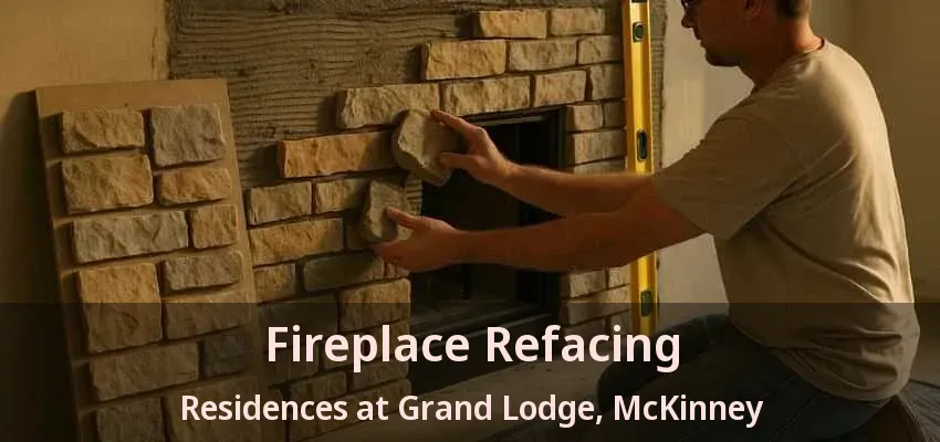 Fireplace Refacing Residences at Grand Lodge, McKinney - TX Fireplace Refacing Residences at Grand Lodge, McKinney - TX