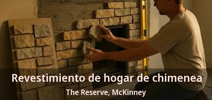 Revestimiento de hogar de chimenea The Reserve, McKinney - TX Revestimiento de hogar de chimenea The Reserve, McKinney - TX