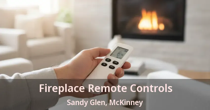 Fireplace Remote Controls Sandy Glen, McKinney - TX