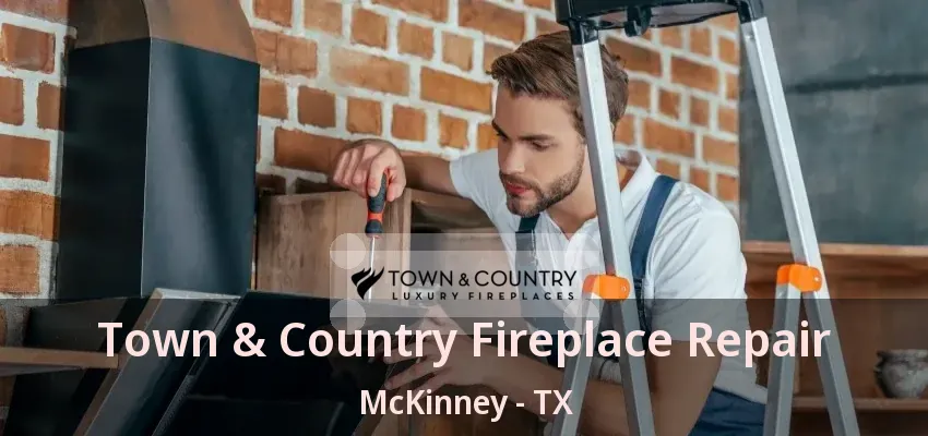 Town & Country Fireplace Repair McKinney - TX Town & Country Fireplace Repair McKinney - TX