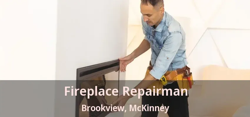 Fireplace Repairman Brookview, McKinney - TX Fireplace Repairman Brookview, McKinney - TX
