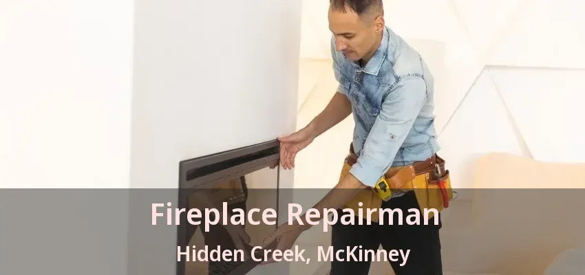 Fireplace Repairman Hidden Creek, McKinney - TX Fireplace Repairman Hidden Creek, McKinney - TX