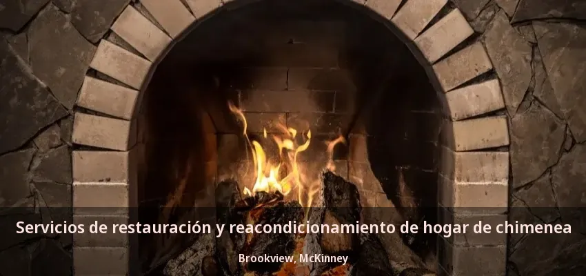 Servicios de restauración y reacondicionamiento de hogar de chimenea Brookview, McKinney - TX Servicios de restauración y reacondicionamiento de hogar de chimenea Brookview, McKinney - TX