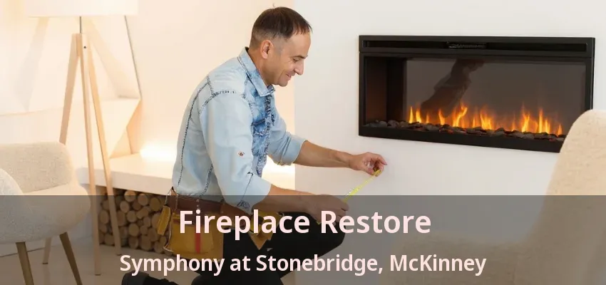 Fireplace Restore Symphony at Stonebridge, McKinney - TX Fireplace Restore Symphony at Stonebridge, McKinney - TX