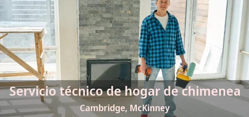 Servicio técnico de hogar de chimenea Cambridge, McKinney - TX Servicio técnico de hogar de chimenea Cambridge, McKinney - TX