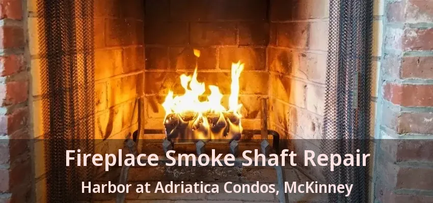 Fireplace Smoke Shaft Repair Harbor at Adriatica Condos, McKinney - TX