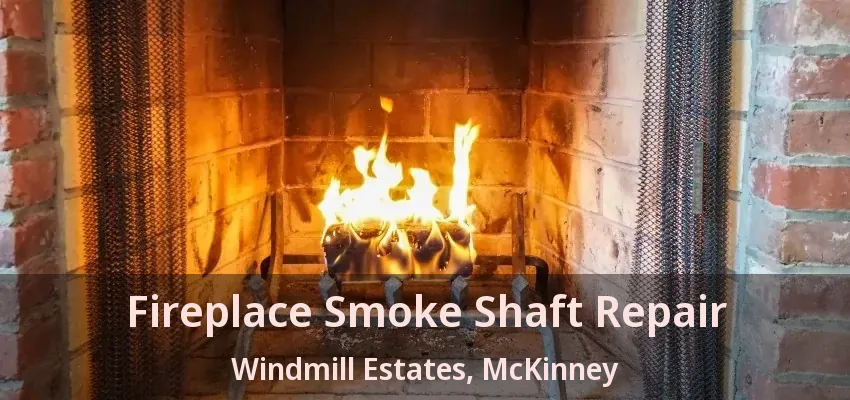 Fireplace Smoke Shaft Repair Windmill Estates, McKinney - TX