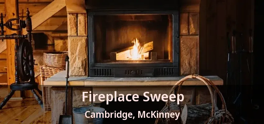 Fireplace Sweep Cambridge, McKinney - TX