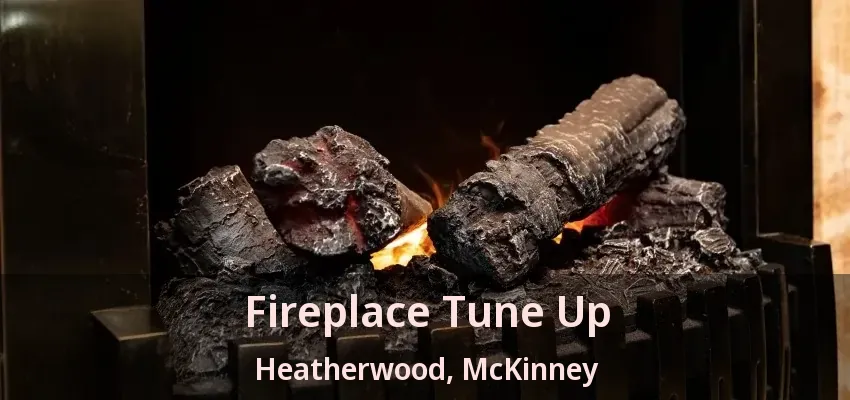 Fireplace Tune Up Heatherwood, McKinney - TX Fireplace Tune Up Heatherwood, McKinney - TX
