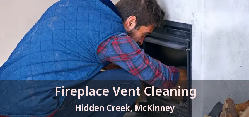 Fireplace Vent Cleaning Hidden Creek, McKinney - TX Fireplace Vent Cleaning Hidden Creek, McKinney - TX