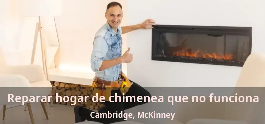 Reparar hogar de chimenea que no funciona Cambridge, McKinney - TX Reparar hogar de chimenea que no funciona Cambridge, McKinney - TX