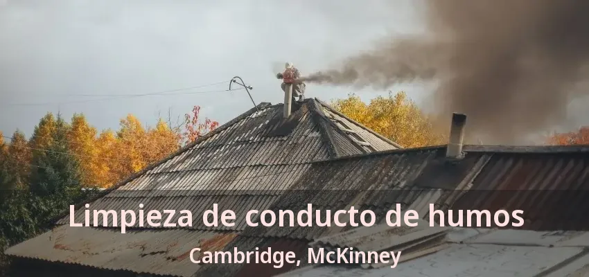 Limpieza de conducto de humos Cambridge, McKinney - TX Limpieza de conducto de humos Cambridge, McKinney - TX